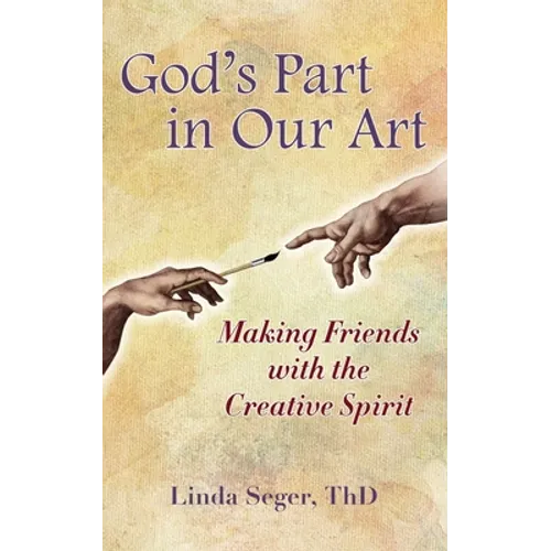 God's Part in Our Art: Making Friends with the Creative Spirit