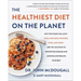 The Healthiest Diet on the Planet: Why the Foods You Love-Pizza, Pancakes, Potatoes, Pasta, and More-Are the Solution to Preventing Disease and Lookin