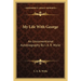 My Life With George: An Unconventional Autobiography By I. A. R. Wylie