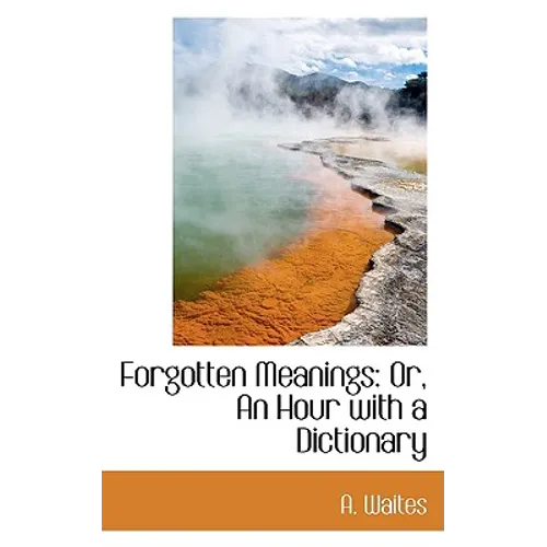 Forgotten Meanings: Or, an Hour with a Dictionary