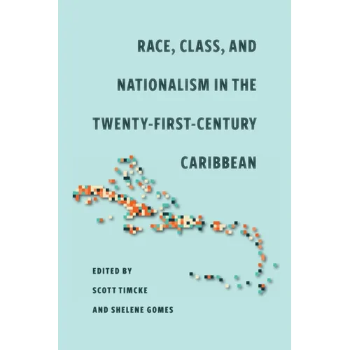 Race, Class, and Nationalism in the Twenty-First-Century Caribbean