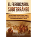 El ferrocarril subterráneo: Una guía fascinante de la red de rutas, lugares y personas de Estados Unidos que ayudaron a liberar a los afroamericanos d