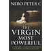 The Virgin Most Powerful: 3 Powerful Marian Devotions That Will Change Your Life