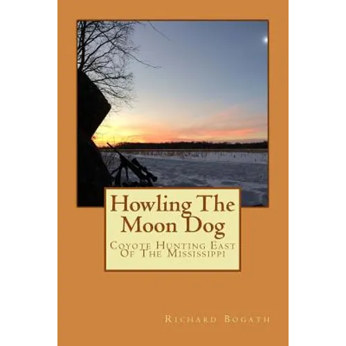 Howling The Moon Dog: Coyote Hunting East Of The Mississippi