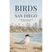Birds of San Diego: A Collection of Birds Found Around San Diego