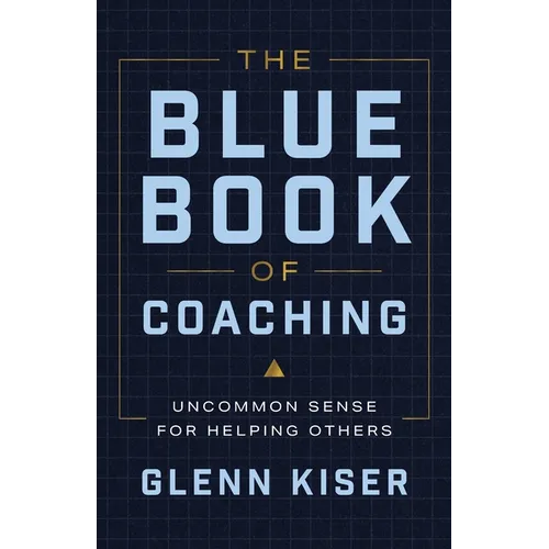 The Blue Book of Coaching: Uncommon Sense for Helping Others