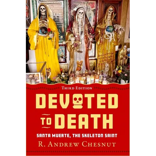 Devoted to Death: Santa Muerte, the Skeleton Saint