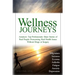 Wellness Journeys, Volume One: America's Top Professionals Share Stories of Real People Overcoming Real Health Issues Without Drugs or Surgery