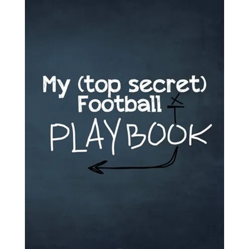 My (top secret) Football Playbook: For the coaches of the future. Every football obsessed kid will love making their own plays for their real or imagi
