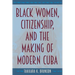 Black Women, Citizenship, and the Making of Modern Cuba