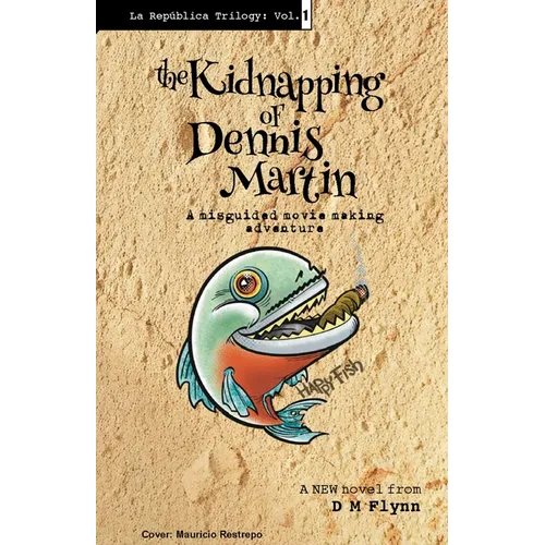 The Kidnapping of Dennis Martin: A Misguided Movie Making Adventure