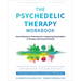 The Psychedelic Therapy Workbook: Harm Reduction Techniques for Integrating Psychedelics in Therapy and Personal Growth