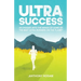 Ultra Success: An Insight Into the Minds of Some of the Best Ultra-Runners on the Planet