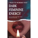 5 Ways to Increase Your Dark Feminine Energy: How To Be Irresistible, Develop Magnetic Charisma, And Become The Femme Fatale