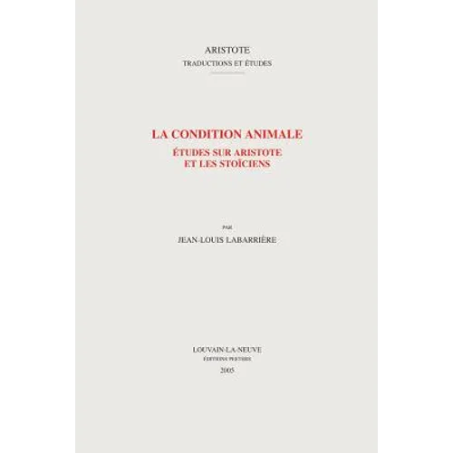 La Condition Animale: Etudes Sur Aristote Et Les Stoiciens