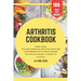 Arthritis cookbook: Simple recipes for anti-inflammatory nutrition for natural relief of joint diseases such as osteoarthritis and gout. T