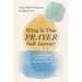 What Is This Prayer Stuff Anyway?