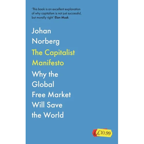 The Capitalist Manifesto: Why the Global Free Market Will Save the World