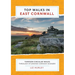 Top Walks in East Cornwall.: Thirteen Circular Walks Through Stunning Cornish Scenery