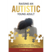 Raising an Autistic Young Adult: A Parents' Guide to ASD Safety, Communication, and Employment Opportunities to Empower Black and Brown Caregivers and