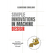 Simple Innovations in Machine Design: Providing manufacturers with simple novel concepts