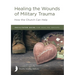 Healing the Wounds of Military Trauma Facilitator Guide for Healing Groups