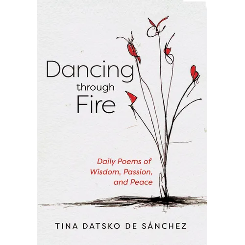 Dancing Through Fire: Daily Poems of Wisdom, Passion, and Peace