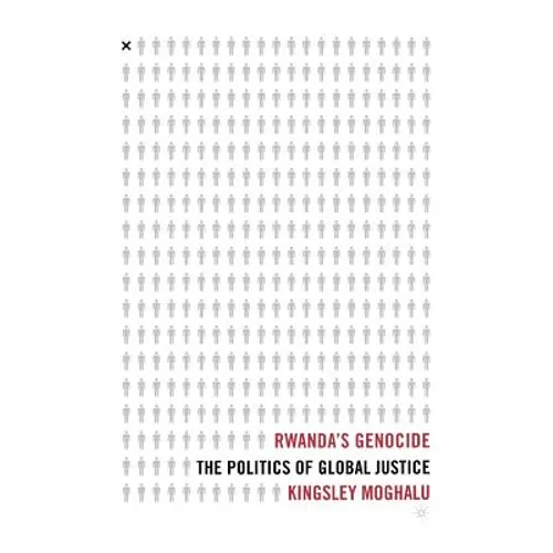 Rwanda's Genocide: The Politics of Global Justice