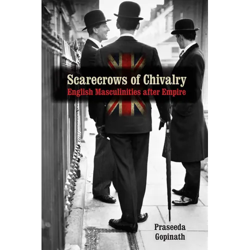 Scarecrows of Chivalry: English Masculinities After Empire