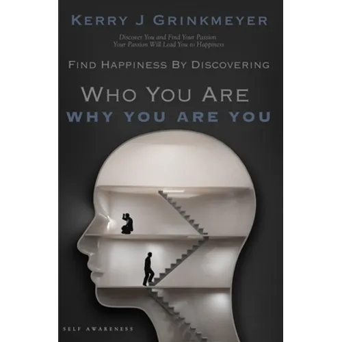 FIND HAPPINESS BY DISCOVERING Who YOU ARE AND Why YOU ARE YOU