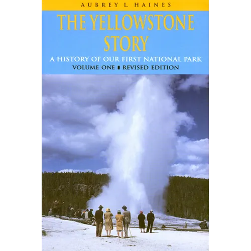 Yellowstone Story, Revised Edition, Volume I: A History of Our First National Park