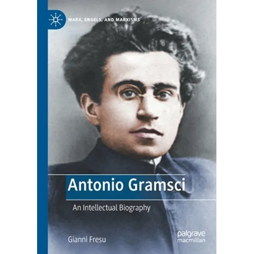 Antonio Gramsci: An Intellectual Biography