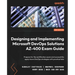 Designing and Implementing Microsoft DevOps Solutions AZ-400 Exam Guide - Second Edition: Prepare for the certification exam and successfully apply Az