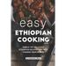 Easy Ethiopian Cooking: Simple Yet Delicious Ethiopian Recipes That Will Change Your World