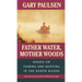Father Water, Mother Woods: Father Water, Mother Woods: Essays on Fishing and Hunting in the North Woods