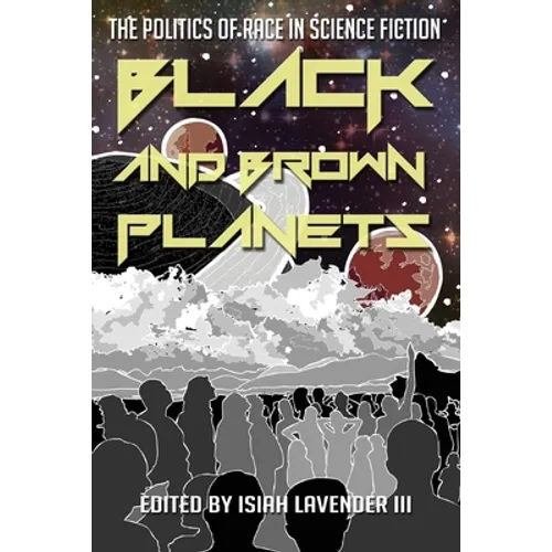 Black and Brown Planets: The Politics of Race in Science Fiction