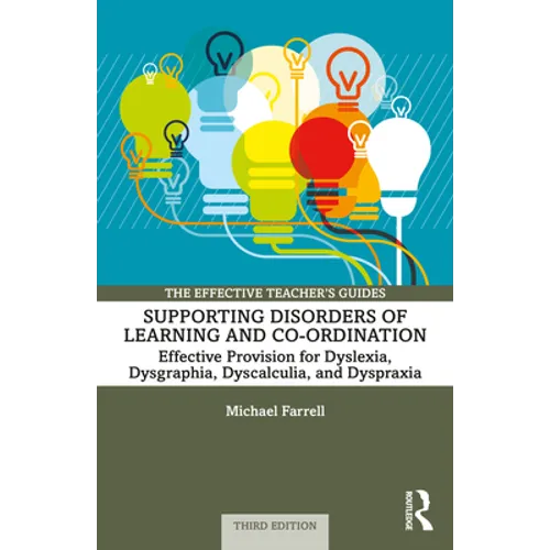 Supporting Disorders of Learning and Co-ordination: Effective Provision for Dyslexia, Dysgraphia, Dyscalculia, and Dyspraxia