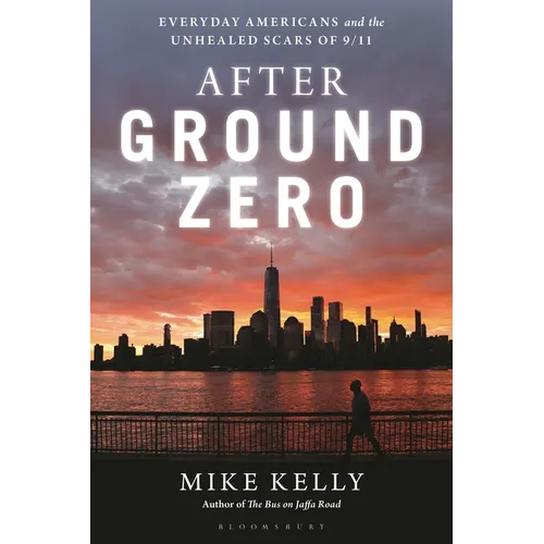 After Ground Zero: Everyday Americans and the Unhealed Scars of 9/11