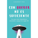 Con querer no es suficiente: Una guía sobre dependencia emocional y apego en el siglo XXI