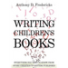 Writing Children's Books: Everything You Need to Know from Story Creation to Getting Published