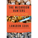 The Mushroom Hunters: A Hidden World of Food, Money, and (Mostly Legal) Adventure