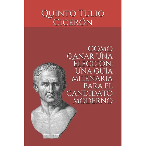 Como Ganar Una Elección: Una guía milenaria para el candidato moderno