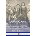 John Cary The Plymouth Pilgrim: Biography and Genealogy of a New England Pioneer
