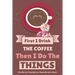 First I Drink The Coffee Then I Do The Things (Pet My Cat, Feed My Cat, Clean My Cat's Litter)