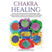Chakra Healing: Discover Self-Healing through the Chakra Energy System. A practical beginner's guide to reach Optimal Health and Radia