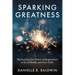 Sparking Greatness: Harnessing the Power to Lead Boldly and Live Fully