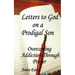 Letters to God, on a Prodigal Son: Overcoming Addiction Through Prayer