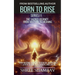 Born to Rise: The Sacred Journey from Mastery to Meaning
