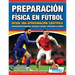 Preparación Física en Fútbol desde una Aproximación Científica - Entrenamiento condicional Velocidad y agilidad Prevención de lesiones