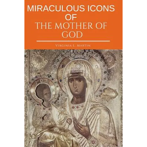 Miraculous Icons Of The Mother Of God.: The Christian Book with Images and Miracles of Our Lady.